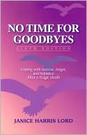 Book cover image of No Time for Goodbyes: Coping with Sorrow, Anger, and Injustice after a Tragic Death by Janice Harris Lord