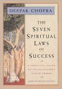 Deepak Chopra: The Seven Spiritual Laws of Success: A Practical Guide to the Fulfillment of Your Dreams