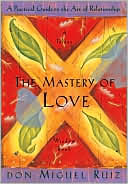 Book cover image of Mastery of Love: A Practical Guide to the Art of Relationship by Miguel Ruiz