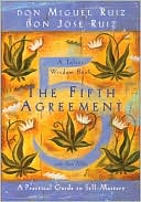 Miguel Don Ruiz: The Fifth Agreement: A Practical Guide to Self-Mastery