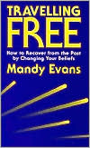 Book cover image of Travelling Free: How to Recover from the past by Changing Your Beliefs by Mandy Evans
