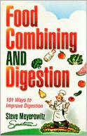 Steve Meyerowitz: Food Combining and Digestion: Easy to Follow Techniques to Increase Stomach Power and Maximiz Digestion