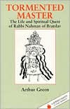 Book cover image of Tormented Master : The Life and Spiritual Quest of Rabbi Nahman of Bratslav (Jewish Lights Classic Reprint) by Arthur Green