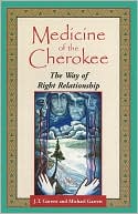 Book cover image of Medicine of the Cherokee: The Way of Right Relationship by J. T. Garrett