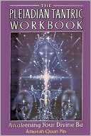 Amorah Quan Yin: The Pleiadian Tantric Workbook: Awakening Your Divine BA