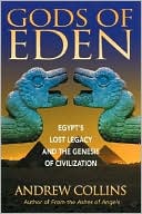 Book cover image of Gods of Eden: Egypt's Lost Legacy and the Genesis of Civilization by Andrew Collins