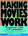 Book cover image of Making Movies Work: Thinking Like a Filmmaker by Jon Boorstin