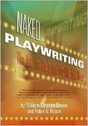 Book cover image of Naked Playwriting: The art, the craft, and the life laid Bare by William Missouri Downs