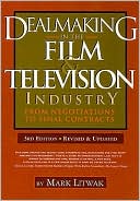 Mark Litwak: Dealmaking in the Film & Television Industry: From Negotiations Through Final Contracts