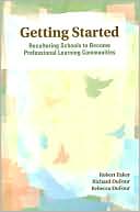 Richard DuFour: Getting Started: Reculturing Schools to Become Professional Learning Communities