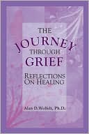 Alan D. Wolfelt: Journey through Grief: Reflections on Healing