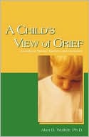 Alan D. Wolfelt: Child's View of Grief: A Guide for Parents, Teachers, and Counselors