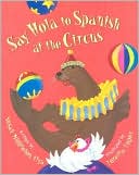 Book cover image of Say Hola to Spanish at the Circus by Susan Middleton Elya
