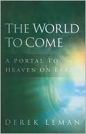Book cover image of The World to Come: A Portal to Heaven on Earth by Derek Leman