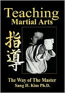 Book cover image of Teaching Martial Arts by Sang H. Kim