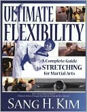 Book cover image of Ultimate Flexibility: A Complete Guide to Stretching for Martial Arts by Sang H. Kim
