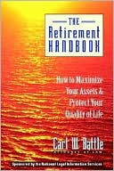 Book cover image of The Retirement Handbook: How to Maximize Your Assets and Protect Your Quality of Life by Carl W. Battle
