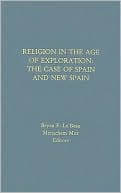 Menachem Mor: Religion in the Age of Exploration:: The Case of New Spain.