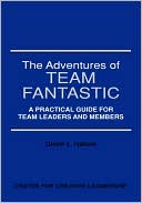Glenn L. Hallam: Adventures of Team Fantastic: A Practical Guide for Team Leaders and Members