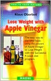 Book cover image of Lose Weight with Apple Vinegar: The Easy Way to the Ideal Body: Using the Powers of Apple Vinegar to Lose Weight with the Successful 4-Week Diet Program by Klaus Oberbeil