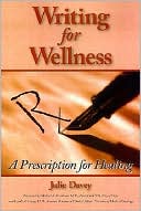 Book cover image of Writing for Wellness: A Prescription for Healing by Julie Davey