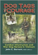 John C. Burnam: Dog Tags of Courage: Combat Intfantrymen and War Dog Heroes in Vietnam