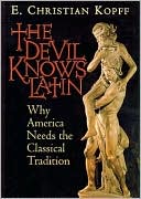 E. Christian Kopff: The Devil Knows Latin: Why America Needs the Classical Tradition