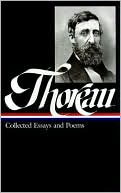 Henry David Thoreau: Henry David Thoreau: Collected Essays and Poems (Library of America)