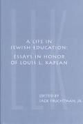 Book cover image of A Life in Jewish Education: Essays in Honor of Louis L. Kaplan by Jack Fruchtman Jr.