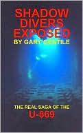 Book cover image of Shadow Divers Exposed: the Real Saga of the U-869 by Gary Gentile