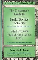 Book cover image of Consumer's Guide to Health Savings Accounts: What Everyone Should Know About HSAs by JoAnn Mills Laing