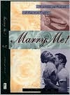 Wendy H. Goldberg: Marry Me!: Courtships and Proposals of Legendary Couples
