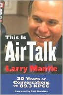 Book cover image of This is Airtalk: 20 Years of Conversations on 89.3 KPCC by Larry Mantle