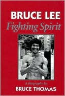 Bruce Thomas: Bruce Lee: Fighting Spirit - A Biography