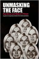 Paul Ekman: Unmasking the Face: A Guide to Recognizing Emotions from Facial Expressions