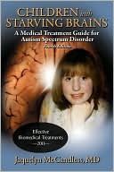 Jaquelyn McCandless: Children with Starving Brains: A Medical Treatment Guide for Autism Spectrum Disorder