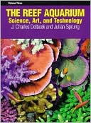J. Charles Delbeek: Reef Aquarium Volume Three: Science, Art, and Technology