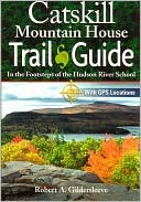 Robert A. Gildersleeve: Catskill Mountain House Trail Guide: In the Footsteps of the Hudson River School