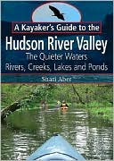 Shari Aber: A Kayaker's Guide to the Hudson River Valley: The Quieter Waters -- Rivers, Creeks, Lakes and Ponds