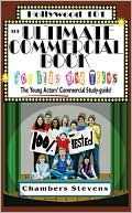 Chambers Stevens: The Ultimate Commercial Book for Kids and Teens: The Young Actors' Commercial Study-Guide (Hollywood 101 Series)