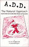 Book cover image of A. D. D., the Natural Approach: Help for Attention Deficit Disorder and Hyperactivity by Nina Anderson