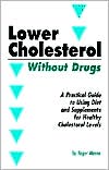 Roger Mason: Lower Cholesterol without Drugs: A Practical Guide to Using Diet and Supplements for Healthy Cholesterol Levels