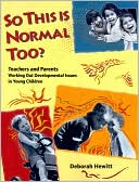 Book cover image of So This Is Normal Too?: Teachers and Parents Working Out Developmental Issues in Young Children by Deborah Hewitt