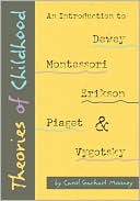 Carol Garhart Mooney: Theories of Childhood: An Introduction to Dewey, Montessori, Erikson, Piaget, and Vygotsky