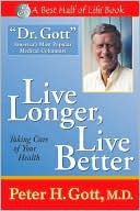 Peter H. Gott: Live Longer, Live Better: Taking Care of Your Health After 50