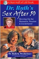 Book cover image of Dr. Ruth's Sex after 50: Revving up the Romance, Passion and Excitement! by Dr. Ruth K. Westheimer