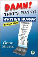 Gene Perret: Damn! That's Funny!: Writing Humor You Can Sell