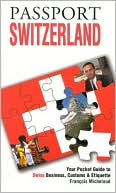 Francois Micheloud: Passport Switzerland: Your Pocket Guide to Swiss Business, Customs and Etiquette