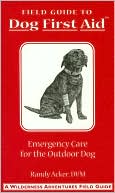 Book cover image of Field Guide to Dog First Aid: Emergency Care for the Outdoor Dog (Wilderness Adventures Field Guides Series) by Randy Acker