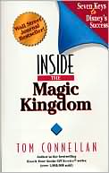 Book cover image of Inside the Magic Kingdom: Seven Keys to Disney's Success by Thomas K. Connellan